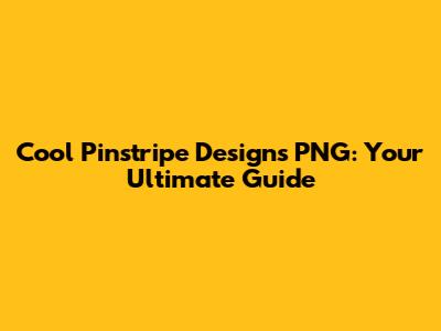 Cool Pinstripe Designs PNG: Your Ultimate Guide