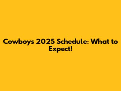 Cowboys 2025 Schedule: What to Expect!