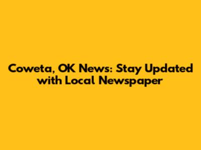 Coweta, OK News: Stay Updated with Local Newspaper