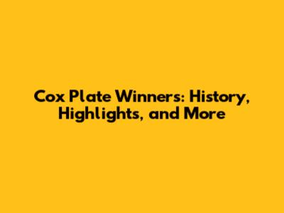 Cox Plate Winners: History, Highlights, and More