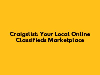 Craigslist: Your Local Online Classifieds Marketplace