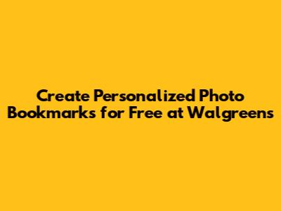 Create Personalized Photo Bookmarks for Free at Walgreens