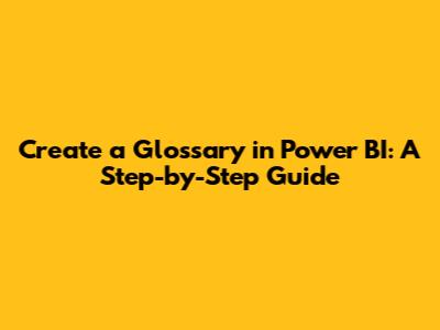Create a Glossary in Power BI: A Step-by-Step Guide