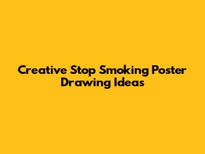 Creative Stop Smoking Poster Drawing Ideas