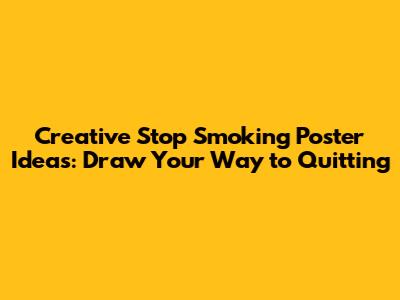 Creative Stop Smoking Poster Ideas: Draw Your Way to Quitting