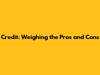 Credit: Weighing the Pros and Cons
