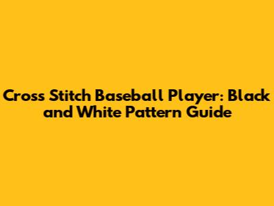 Cross Stitch Baseball Player: Black and White Pattern Guide