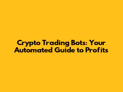 Crypto Trading Bots: Your Automated Guide to Profits