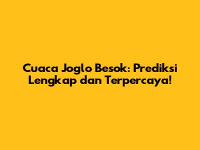 Cuaca Joglo Besok: Prediksi Lengkap dan Terpercaya!
