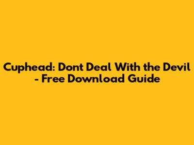 Cuphead: Don't Deal With the Devil - Free Download Guide