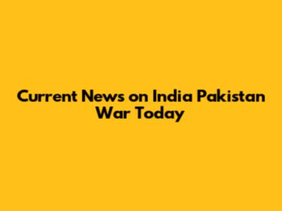 Current News on India Pakistan War Today