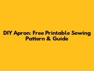 DIY Apron: Free Printable Sewing Pattern & Guide