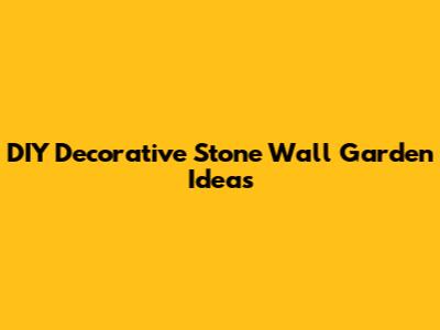 DIY Decorative Stone Wall Garden Ideas