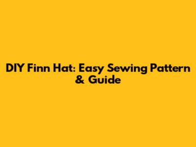DIY Finn Hat: Easy Sewing Pattern & Guide