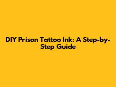 DIY Prison Tattoo Ink: A Step-by-Step Guide