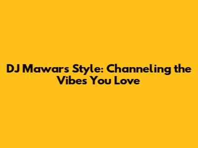 DJ Mawar's Style: Channeling the Vibes You Love