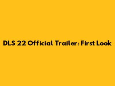 DLS 22 Official Trailer: First Look