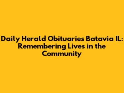 Daily Herald Obituaries Batavia IL: Remembering Lives in the Community