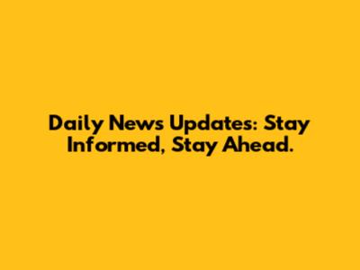 Daily News Updates: Stay Informed, Stay Ahead.