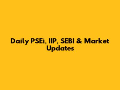 Daily PSEi, IIP, SEBI & Market Updates