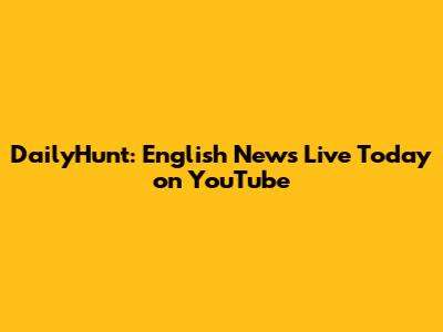 DailyHunt: English News Live Today on YouTube