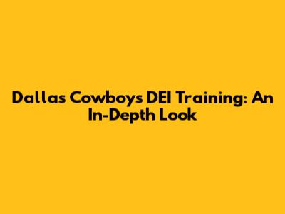 Dallas Cowboys DEI Training: An In-Depth Look