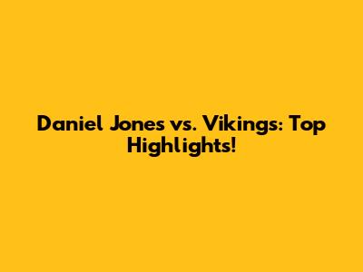 Daniel Jones vs. Vikings: Top Highlights!