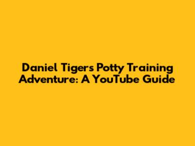 Daniel Tiger's Potty Training Adventure: A YouTube Guide