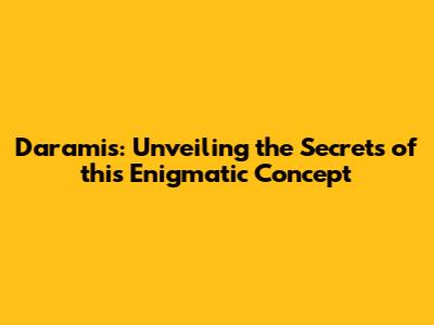 Daramis: Unveiling the Secrets of this Enigmatic Concept