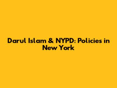 Darul Islam & NYPD: Policies in New York