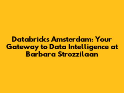 Databricks Amsterdam: Your Gateway to Data Intelligence at Barbara Strozzilaan