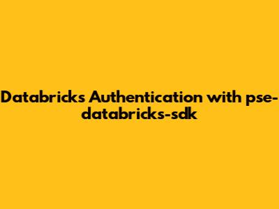 Databricks Authentication with `pse-databricks-sdk`