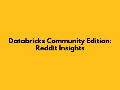 Databricks Community Edition: Reddit Insights