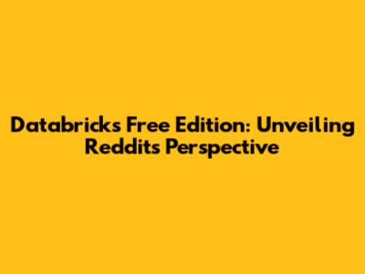 Databricks Free Edition: Unveiling Reddit's Perspective