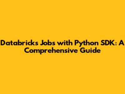 Databricks Jobs with Python SDK: A Comprehensive Guide