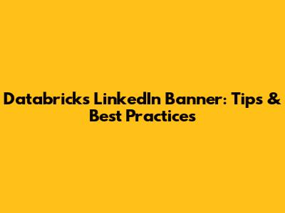 Databricks LinkedIn Banner: Tips & Best Practices