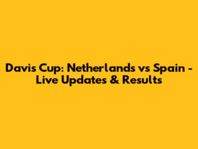 Davis Cup: Netherlands vs Spain - Live Updates & Results