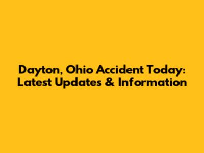 Dayton, Ohio Accident Today: Latest Updates & Information