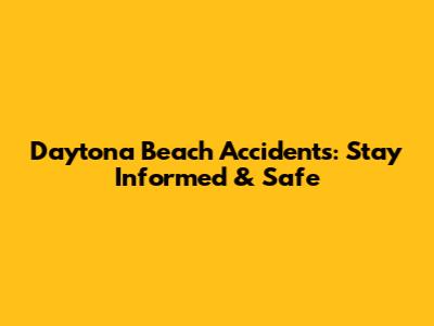 Daytona Beach Accidents: Stay Informed & Safe