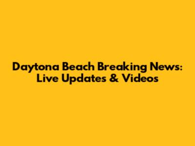 Daytona Beach Breaking News: Live Updates & Videos