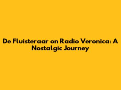 De Fluisteraar on Radio Veronica: A Nostalgic Journey