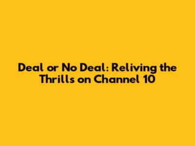 Deal or No Deal: Reliving the Thrills on Channel 10