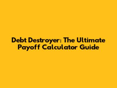 Debt Destroyer: The Ultimate Payoff Calculator Guide
