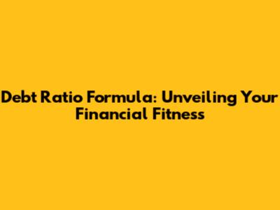 Debt Ratio Formula: Unveiling Your Financial Fitness