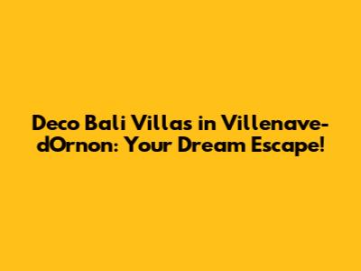 Deco Bali Villas in Villenave-d'Ornon: Your Dream Escape!