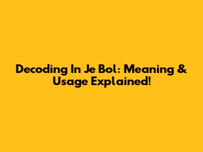 Decoding 'In Je Bol': Meaning & Usage Explained!