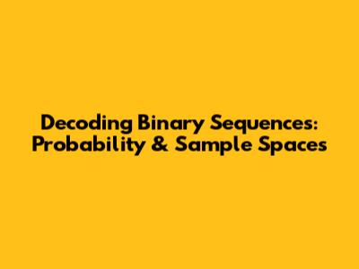 Decoding Binary Sequences: Probability & Sample Spaces