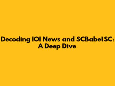 Decoding IOI News and SCBabelSC: A Deep Dive