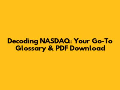 Decoding NASDAQ: Your Go-To Glossary & PDF Download
