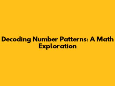 Decoding Number Patterns: A Math Exploration